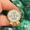 I Got Out Of Bed Today Positive Enamel Pin