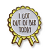 I Got Out Of Bed Today Positive Enamel Pin