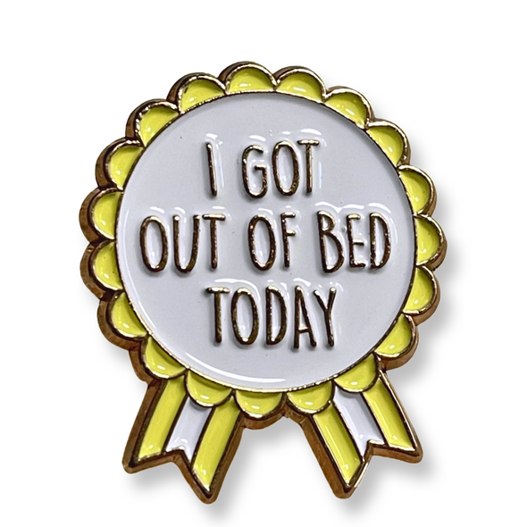 I Got Out Of Bed Today Positive Enamel Pin